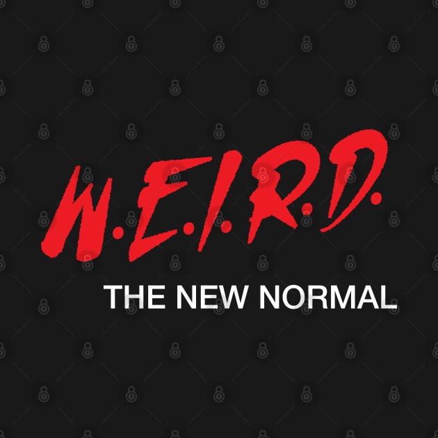 Weird the New Normal by Gimmickbydesign