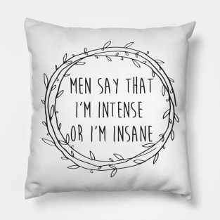 Men say that I'm intense or I'm insane - Hamilton - Angelica Schuyler Pillow