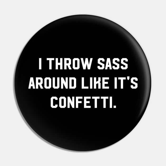 I throw sass around like it's confetti Pin by amalya