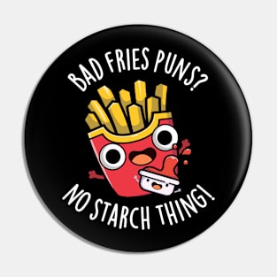 Bad Fries Puns No Starch Thing Funny Food Pun Pin