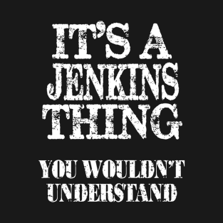 Its A Jenkins Thing You Wouldn't Understand Funny Cute Gift T Shirt For Women Men T-Shirt