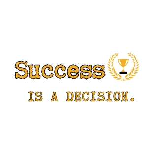 Success Is A Decision Inspirational T-Shirt