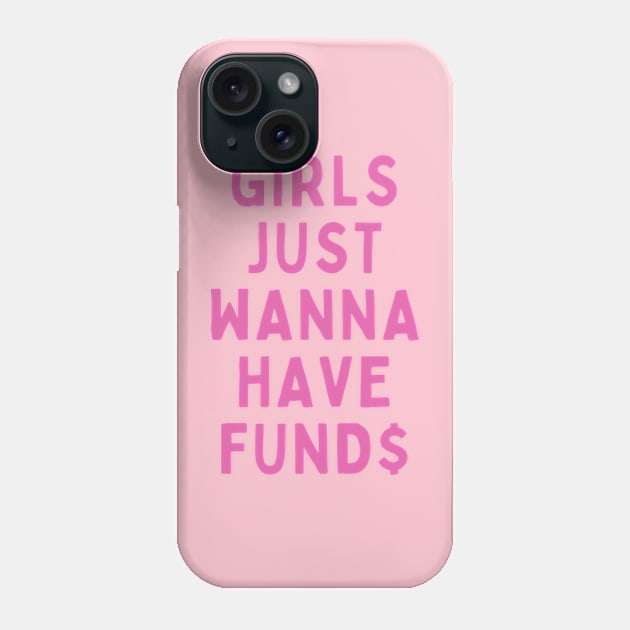 GIRLS JUST WANNA HAVE FUND$ Phone Case by cloudviewv2