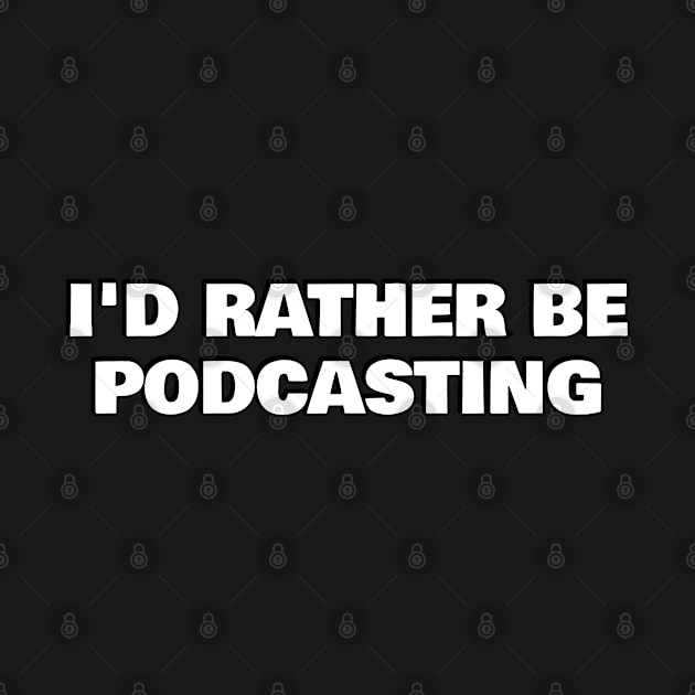 Id rather be podcasting by InspireMe