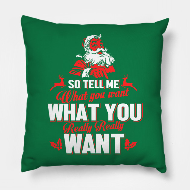 Father Christmas So Tell Me What You Want Christmas Pillow