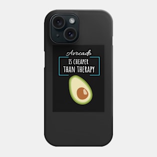 Avocado Is Cheaper Than Therapy Phone Case