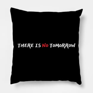 THERE IS NO TOMORROW CHAMP Pillow