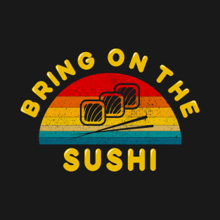 Bring on the Sushi T-Shirt