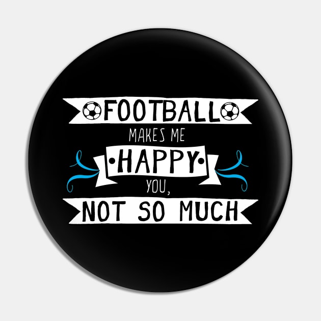 Football Makes Me Happy You Not So Much Pin by Rebus28