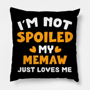 I'M Not Spoiled My Memaw Just Loves Me Family Pillow