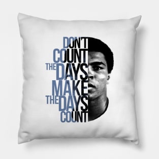 Don't Count The Days Pillow