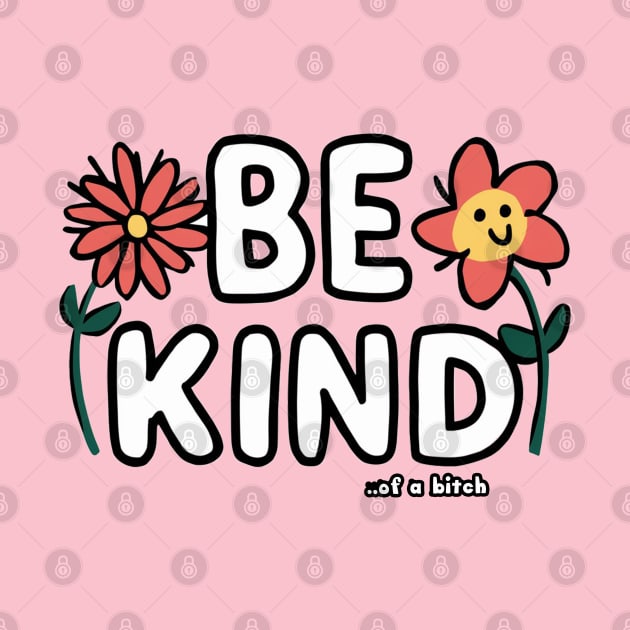Be Kind Of A Bitch Funny Sarcastic Quote by Aldrvnd