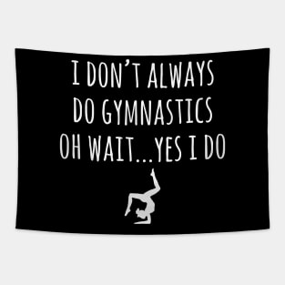 I don't always do gymnastics oh wait yes I do Tapestry