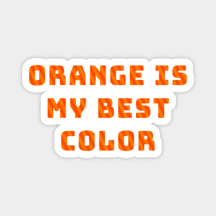 Orange Is My Best Color Magnet