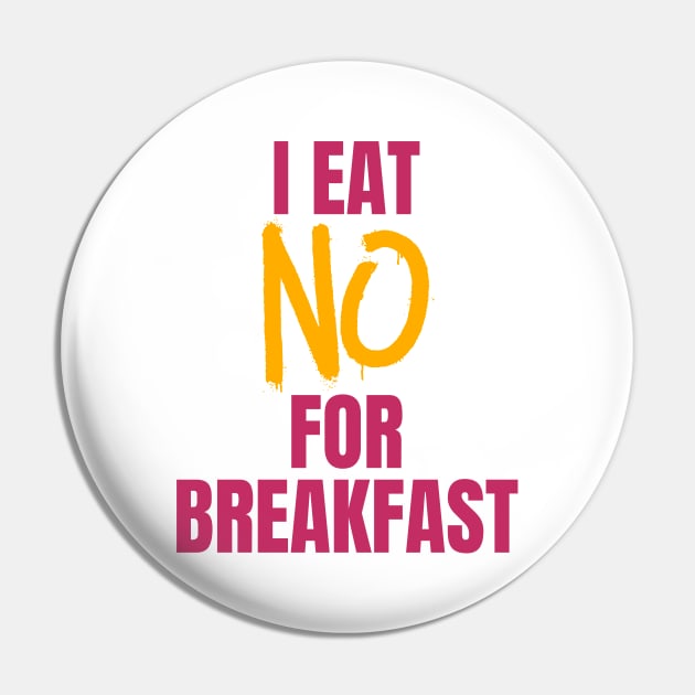 I Eat No for Breakfast Pin by nathalieaynie