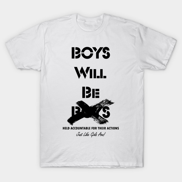 Boys Will Be Boys Feminism T Shirt Teepublic