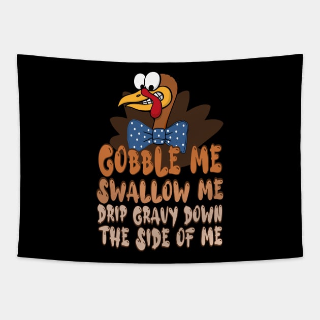 Gobble Me Swallow Me Drip Gravy Down The Side Of Me, thanksgiving cartoon turkey Tapestry by FlyingWhale369