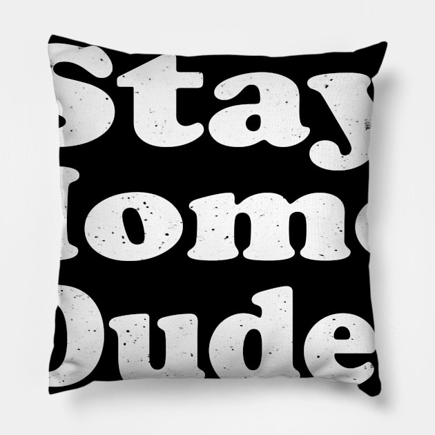 Stay Home Dudes Pillow by Dailygrind