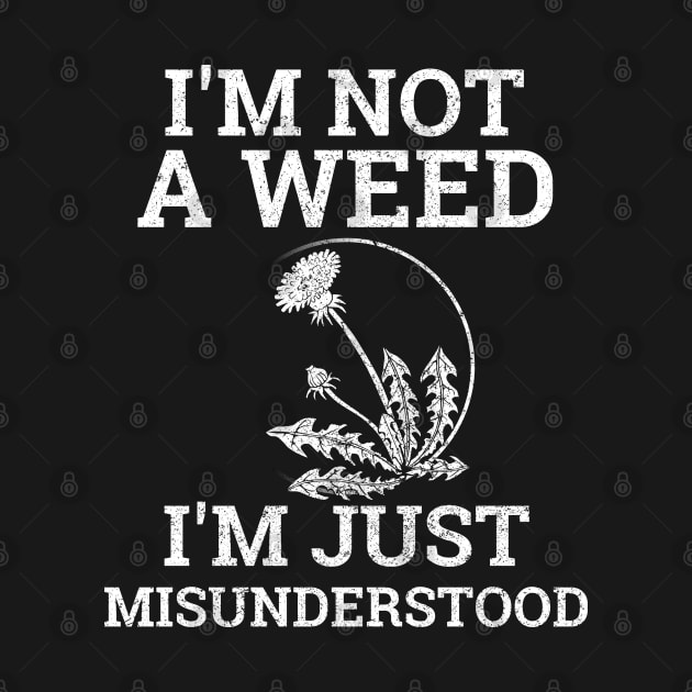 I'm Not a Weed I'm Just Misunderstood, Herbal Medicine, Herbalism, Dandelion, Funny by HelenGie