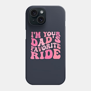 I'm Your Dad's Favorite Ride Phone Case