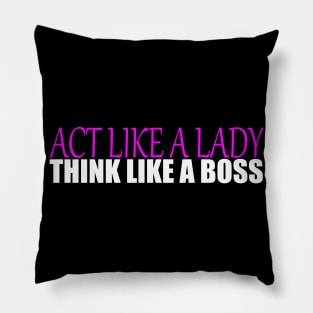 Act like a Lady think like a Boss Pillow