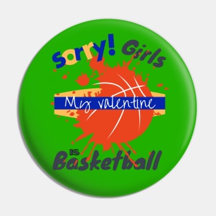 Sorry Girls my Valentine is Basketball - Basketball drip Pin