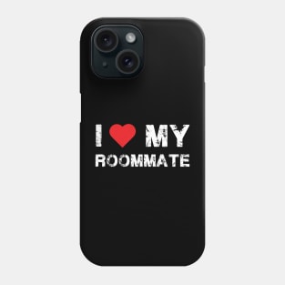i love my roommate-Best Roommate Ever Phone Case