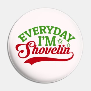 Every day I'm Shovelin' Pin