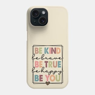 Be Kind Be Brave Be True Be Happy Be You Phone Case