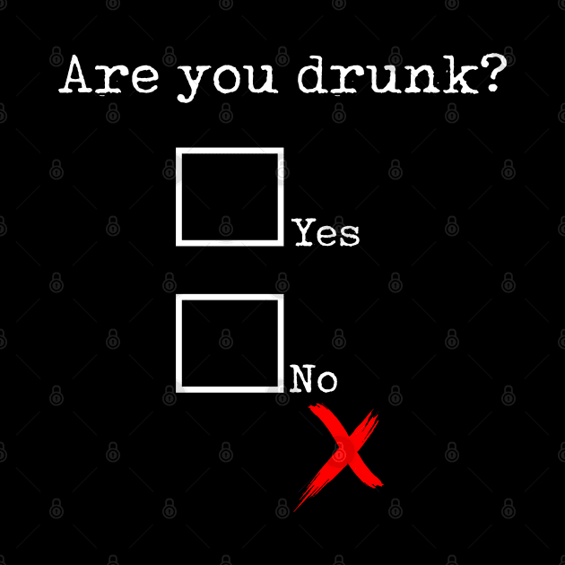 Are you drunk? by bmron