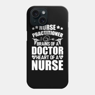 Nurse Practitioner Brains of a doctor heart of a nurse Phone Case