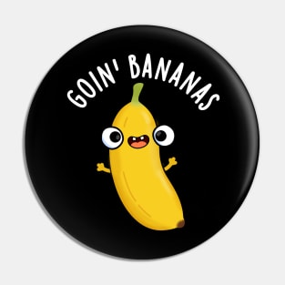 Goin Bananas Funny Fruit Pun Pin