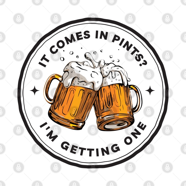 It Comes In Pints - I am Getting One - White - Fantasy Funny Beer by Fenay-Designs