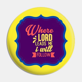 Where Lord Leads Me I Will Follow Pin