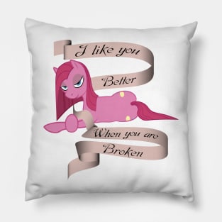 I Like You Better When You Are Broken Pillow