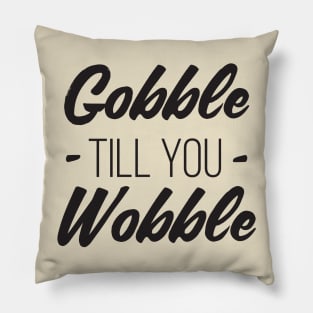 Gobble till you Wobble Pillow