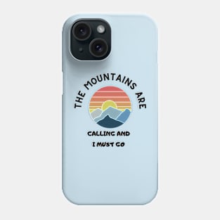 The Mountains are Calling & I Must Go Phone Case