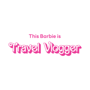 This Barbie is Travel Vlogger T-Shirt