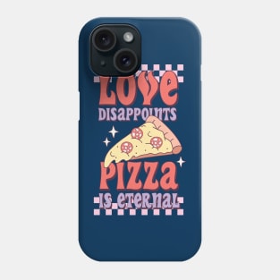 Love Disappoints Pizza is Eternal Phone Case