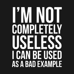 I'm Not Completely Useless T-Shirt