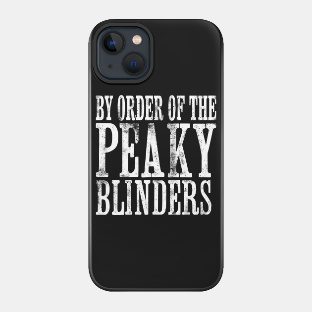 By Order of the Peaky Blinders - Peaky Blinders - Phone Case