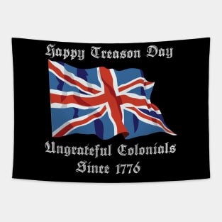 Happy Treason Day Ungrateful Colonials Since 1776 Tapestry