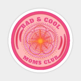Bad & Cool Moms Club Magnet