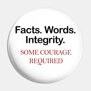 Facts. Words. Integrity Tshirt Some courage required Pin