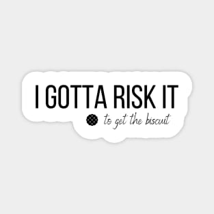 I Gotta Risk It Funny Buscuit Cookies T-shirt Magnet