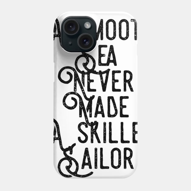a smooth sea never made a skilled sailor Phone Case by GMAT