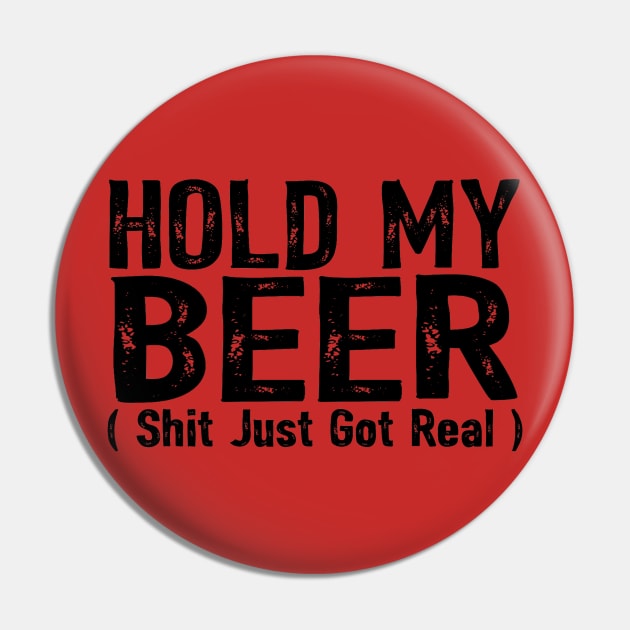 Hold My Beer Shit Just Got Real Funny Drinking Humor Saying Pin by ballhard