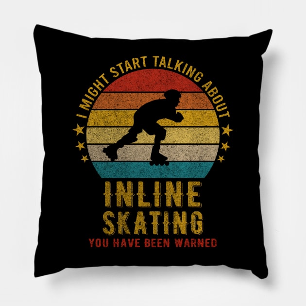 I Might Start Talking about Inline skating - Funny Design Pillow by mahmuq