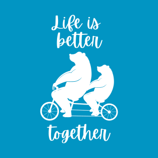 Life Is Better Together T-Shirt