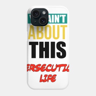 You Ain’t About That Persecution Life Phone Case